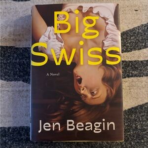 The Big Swiss, by Jen Beagin